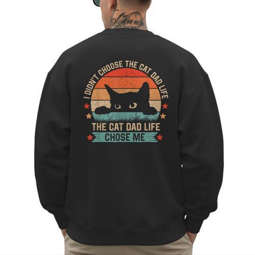 I Didn't Choose The Cat Dad Life The Cat Dad Life Chose Me Men's Sweatshirt Back Print - Father's Day Fun