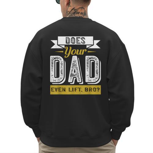 Does Your Dad Even Lift Bro Gym Lover's Men's Sweatshirt Back Print - Father's Day Fun