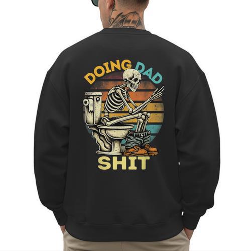 Doing Dad Shit Dad Joke Skeleton Dad Dad Father's Day Men's Sweatshirt Back Print - Father's Day Fun