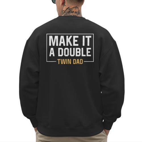 Make It A Double Twin Dad Fathers Day T-Shirt Men's Sweatshirt Back Print - Father's Day Fun