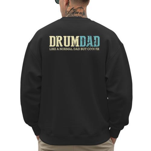 Drum Dad Like A Normal Dad But Cooler Shirt Music Dad Men's Sweatshirt Back Print - Father's Day Fun