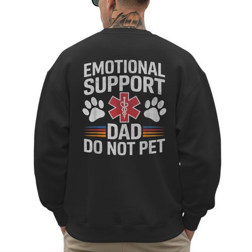 Emotional Support Dad Do Not Pet Caring Father's Day Men's Sweatshirt Back Print - Father's Day Fun