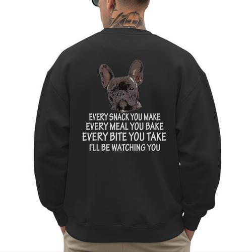 Every Snack You Make French Bulldog Mom And Frenchie Dad Men's Sweatshirt Back Print - Father's Day Fun