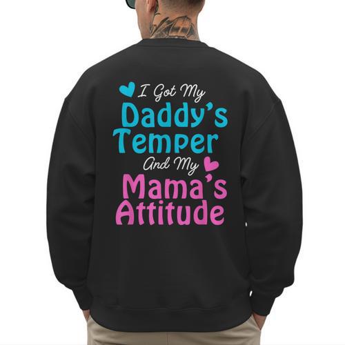 Family Tee I Got My Daddy's Temper And Mama's Attitude Men's Sweatshirt Back Print - Father's Day Fun