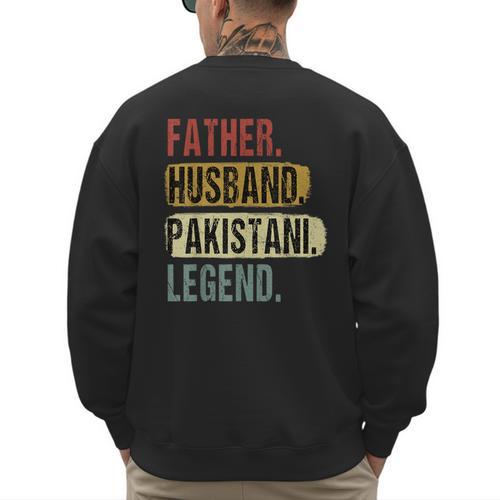 Father Husband Pakistani Legend Pakistan Dad Father's Day Men's Sweatshirt Back Print - Father's Day Fun