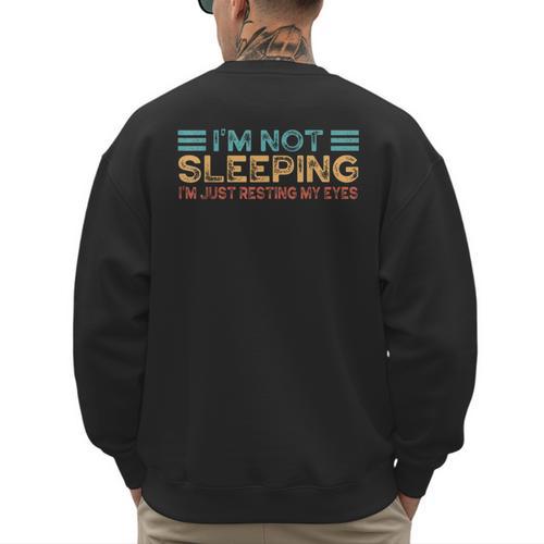 Fathers Dad Joke I'm Not Sleeping I'm Just Resting My Eyes Men's Sweatshirt Back Print - Father's Day Fun
