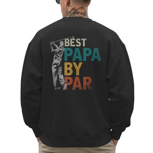 Fathers Day Golfer Dad Golfing Best Papa By Par Golf Men's Sweatshirt Back Print - Father's Day Fun