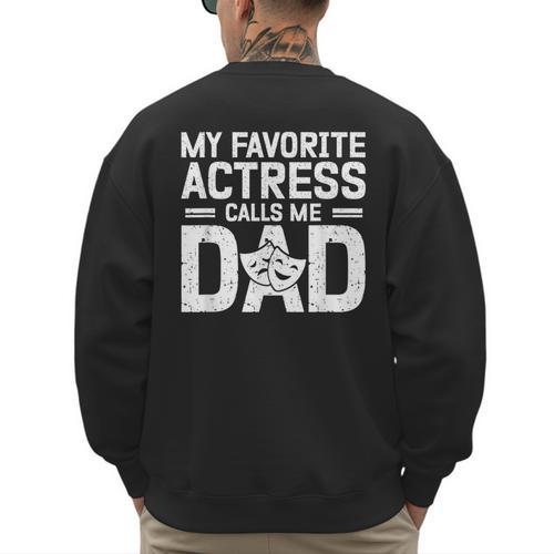 My Favorite Theatre Actress Dad Theatre Dad Theatre Father Men's Sweatshirt Back Print - Father's Day Fun