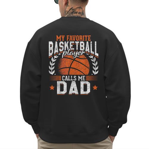 My Favorite Basketball Player Calls Me Dad Basketball Men's Sweatshirt Back Print - Father's Day Fun