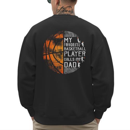 My Favorite Basketball Player Calls Me Dad Basketball Dad Men's Sweatshirt Back Print - Father's Day Fun