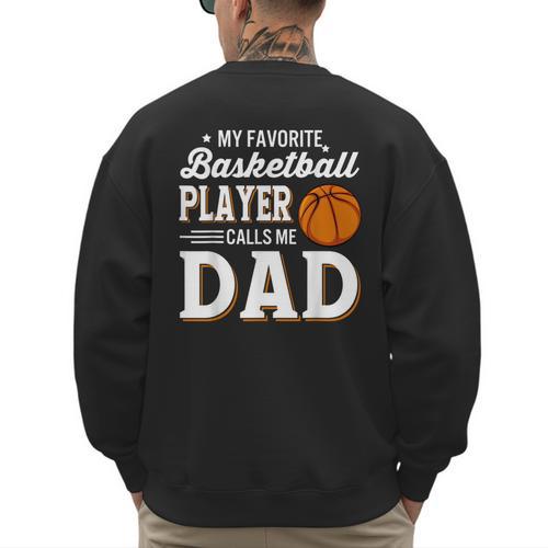 My Favorite Basketball Player Calls Me Dad Men's Sweatshirt Back Print - Father's Day Fun