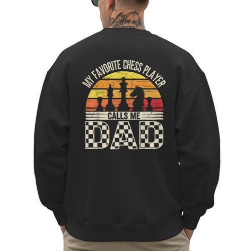 My Favorite Chess Player Calls Me Dad Chess Dad Chess Player Men's Sweatshirt Back Print - Father's Day Fun