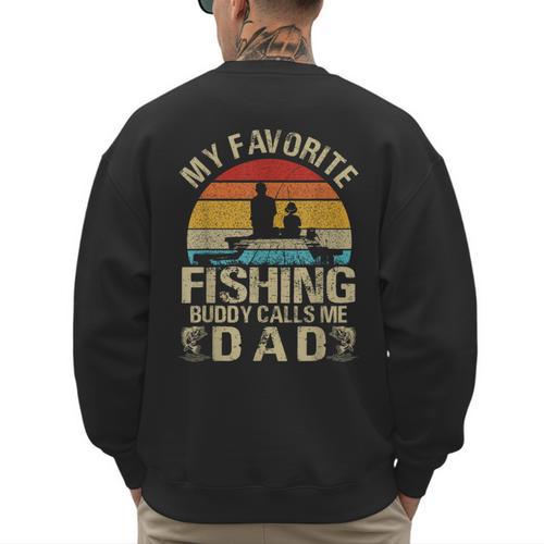 My Favorite Fishing Buddy Calls Me Dad Men's Sweatshirt Back Print - Father's Day Fun