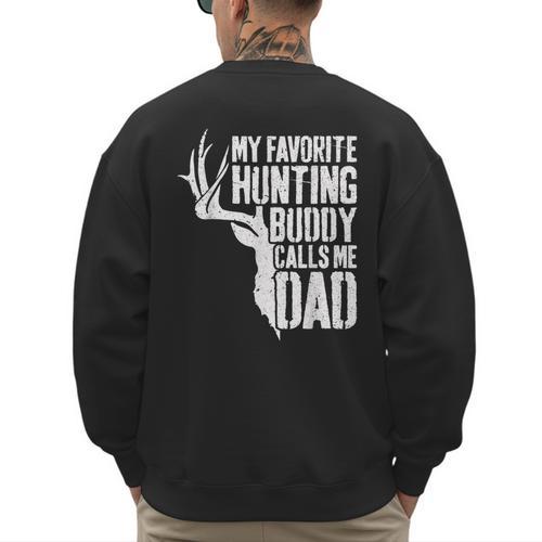 My Favorite Hunting Buddy Calls Me Dad Shirt Men Deer Hunter Men's Sweatshirt Back Print - Father's Day Fun