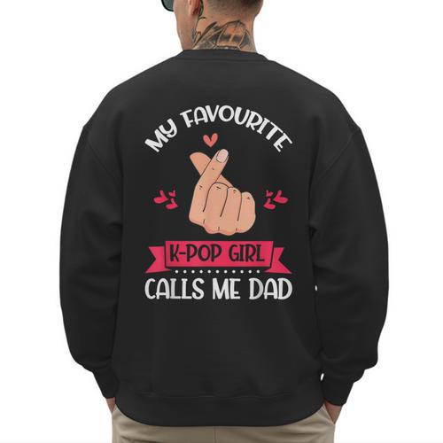 My Favorite K-Pop Girl Calls Me Dad K-Pop Girl Men's Sweatshirt Back Print - Father's Day Fun