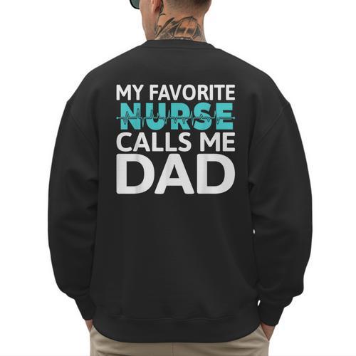 My Favorite Nurse Calls Me Dad Daughter Hospital Nursing Men's Sweatshirt Back Print - Father's Day Fun