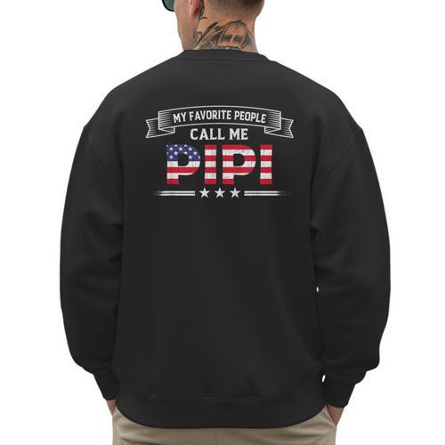 My Favorite People Call Me Pipi USA Flag Dad Father's Day For Men Men's Sweatshirt Back Print - Father's Day Fun
