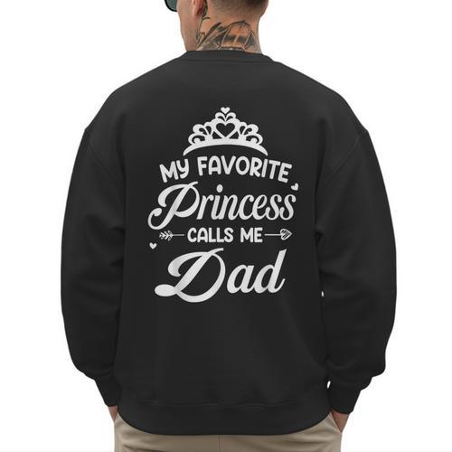 My Favorite Princess Calls Me Dad Daddy Fathers Day Men's Sweatshirt Back Print - Father's Day Fun