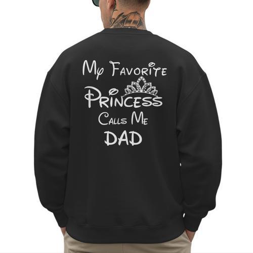 My Favorite Princess Calls Me Dad Dad Daughter Tee T-Shirt Men's Sweatshirt Back Print - Father's Day Fun