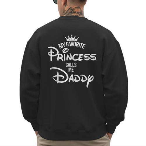 My Favorite Princess Calls Me Daddy Daughter Fathers Day Men's Sweatshirt Back Print - Father's Day Fun