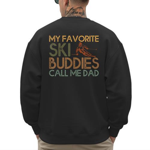 My Favorite Ski Buddies Call Me Dad A Cool Ski For Skiers Men's Sweatshirt Back Print - Father's Day Fun