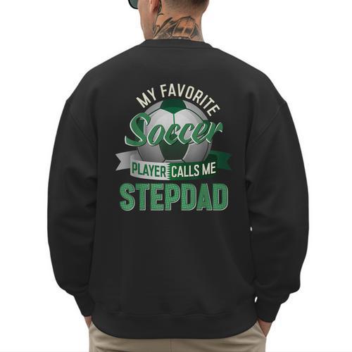 My Favorite Soccer Player Calls Me Stepdad Father's Day Men Men's Sweatshirt Back Print - Father's Day Fun