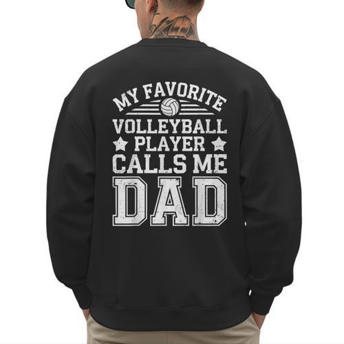 My Favorite Volleyball Player Calls Me Dad Shirt Fathers Day Men's Sweatshirt Back Print - Father's Day Fun
