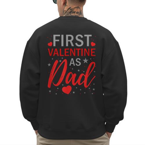 My First Valentine As Dad 2025 For a Proud New Father Men's Sweatshirt Back Print - Father's Day Fun