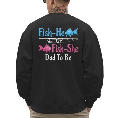 Fish-He Or Fish-She Dad To Be Gender Reveal Baby Shower Men's Sweatshirt Back Print - Father's Day Fun