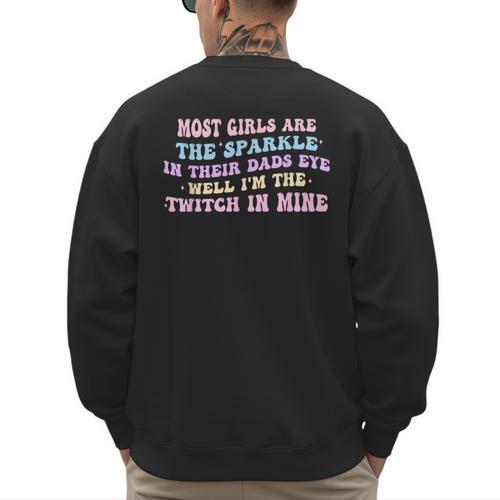 Most Girls Are The Sparkle In Their Dad's Eye Well Quote Men's Sweatshirt Back Print - Father's Day Fun