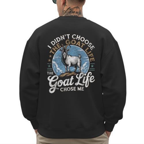 Goat Life Chose Me Rancher Farmer Goat Dad Goat Men's Sweatshirt Back Print - Father's Day Fun