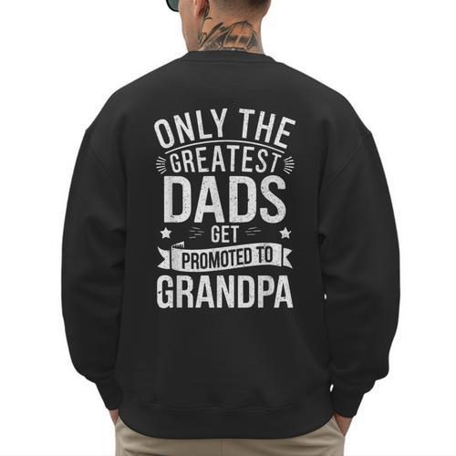 Only The Greatest Dads Get Promoted To Grandpa Shirt Men Men's Sweatshirt Back Print - Father's Day Fun