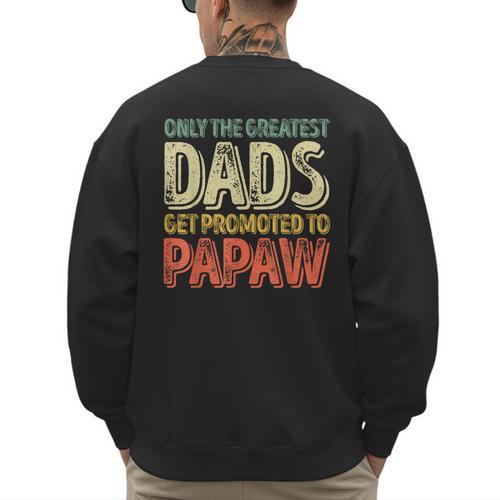 Only The Greatest Dads Get Promoted To Papaw Men's Sweatshirt Back Print - Father's Day Fun