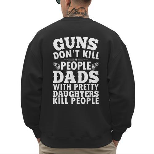 Guns Don't Kill People Dads With Pretty Daughter Do Men's Sweatshirt Back Print - Father's Day Fun