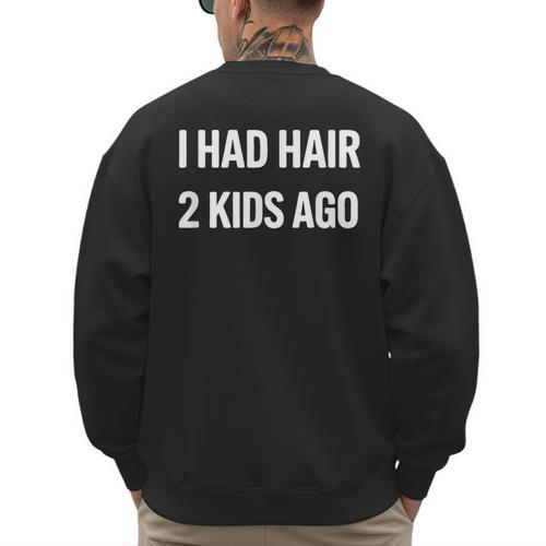 I Had Hair Two Kids Ago Bald Dad Fathers Day Men's Sweatshirt Back Print - Father's Day Fun