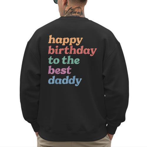 Happy Birthday To The Best Daddy Happy Birthday Dad Men's Sweatshirt Back Print - Father's Day Fun