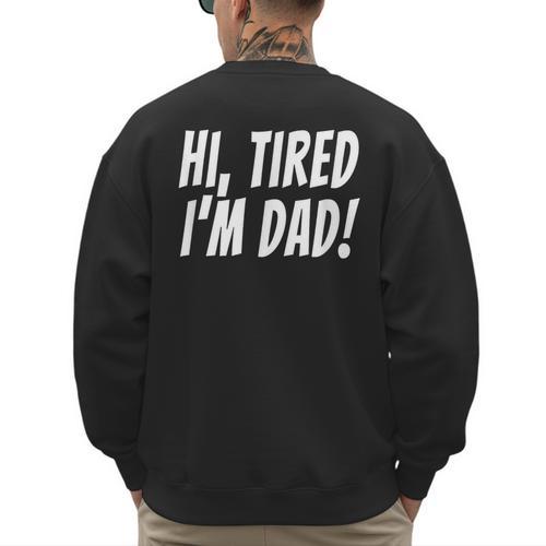 Hi Tired I'm Dad Dad Joke T-Shirt King Of Bad Jokes Men's Sweatshirt Back Print - Father's Day Fun
