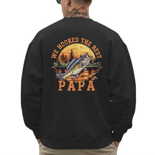We Hooked The Best Papa Ever Fishing Dad Papa's Day Men's Sweatshirt Back Print - Father's Day Fun