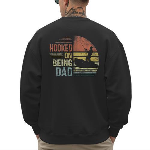 Hooked On Being Dad Fishing Dad Father's Day Men's Sweatshirt Back Print - Father's Day Fun
