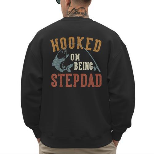 Hooked On Being Stepdad Father's Day Fishing Stepdad Men's Sweatshirt Back Print - Father's Day Fun