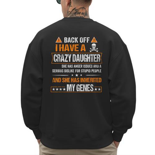 Humor Daddy Mommy Back Off I Have a Crazy Daughter Men's Sweatshirt Back Print - Father's Day Fun