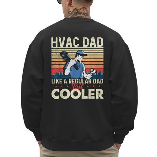 HVAC Dad Like A Regular Dad HVAC Technician AC Repairman Men's Sweatshirt Back Print - Father's Day Fun