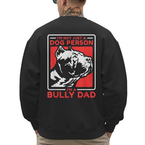 I'm A Bully Dad Dog Owner American Bully Men's Sweatshirt Back Print - Father's Day Fun