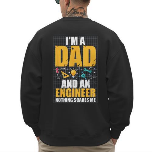 I'm A Dad And Engineer Father Day Engineering Men's Sweatshirt Back Print - Father's Day Fun