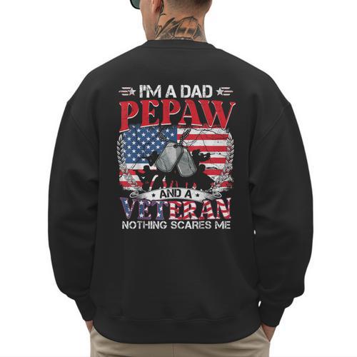 I'm Dad Pepaw Veteran Nothing Scares Me Father's Day Men's Sweatshirt Back Print - Father's Day Fun