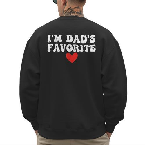 I'm Dad's Favorite Sarcastic Father's Day Men's Sweatshirt Back Print - Father's Day Fun