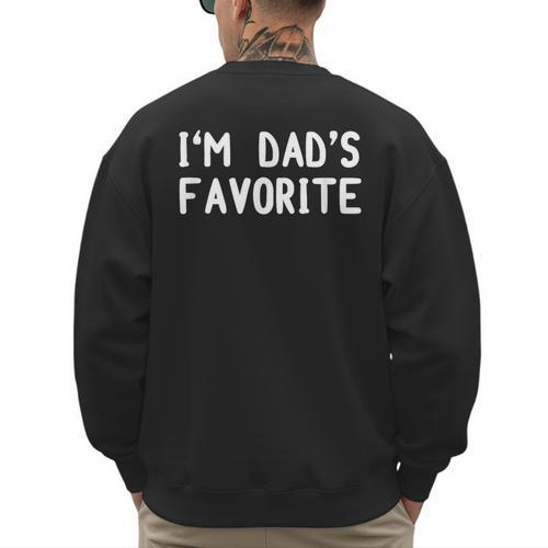 I'm Dad's Favorite Tee Sarcastic Humor T-Shirt Men's Sweatshirt Back Print - Father's Day Fun
