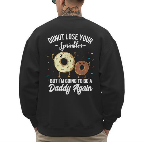 I'm Going To Be a Daddy Again Pregnancy Announcement Quote Men's Sweatshirt Back Print - Father's Day Fun