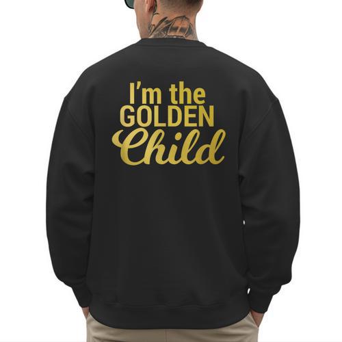I'm The Golden Child For MomDad's Favorite Child T-Shirt Men's Sweatshirt Back Print - Father's Day Fun