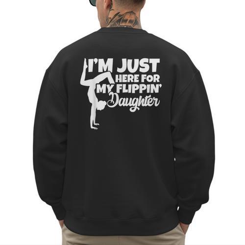 I'm Just Here For My Flippin Daughter Gymnastics Dad Mom Men's Sweatshirt Back Print - Father's Day Fun